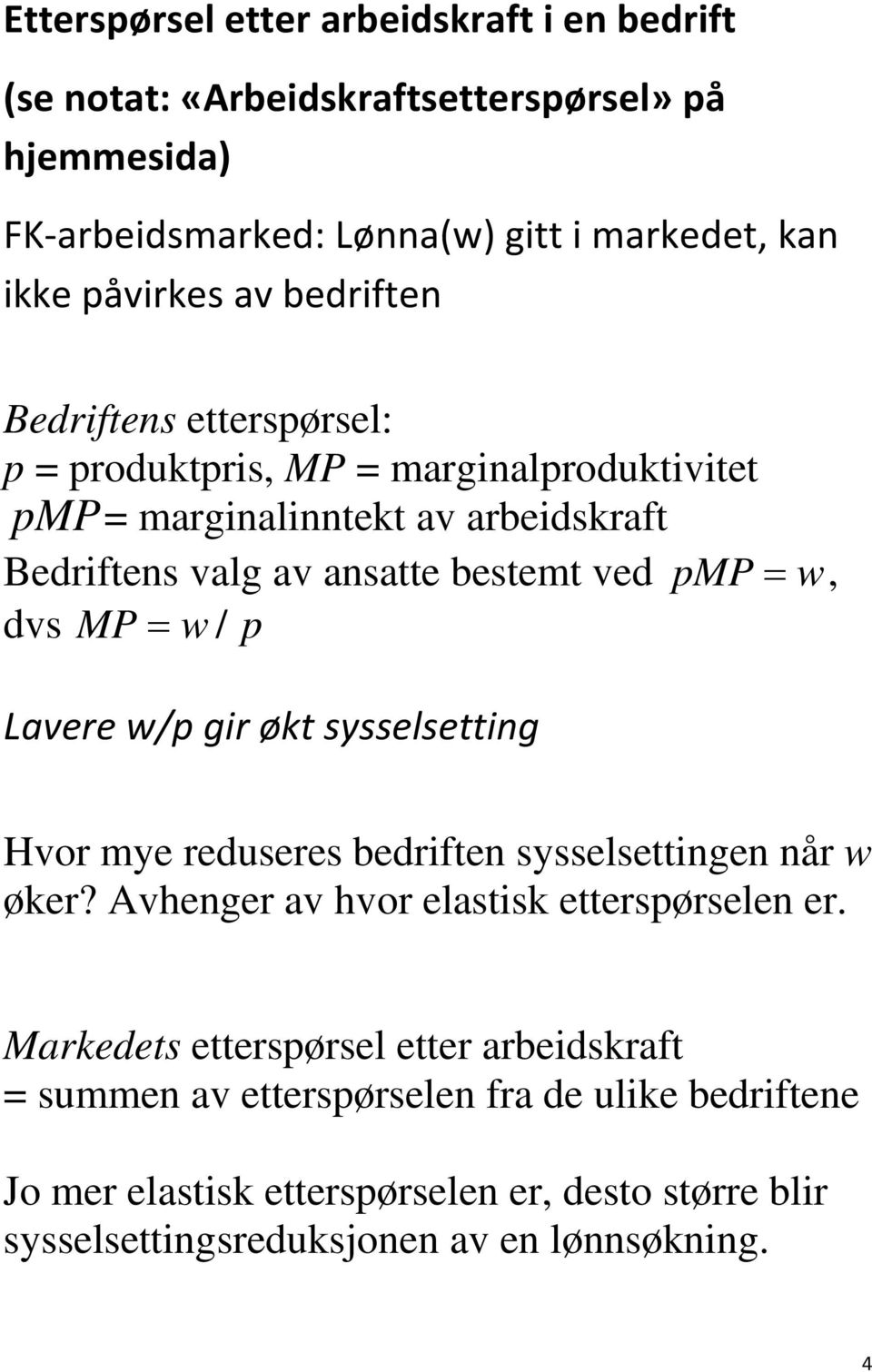 MP = w / p Lavere w/p gir økt sysselsetting Hvor mye reduseres bedriften sysselsettingen når w øker? Avhenger av hvor elastisk etterspørselen er.