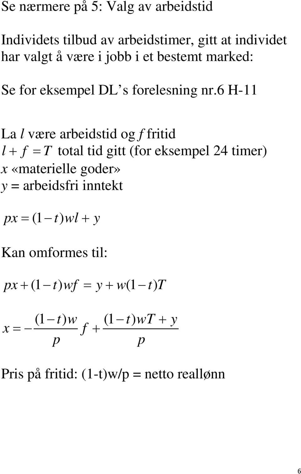 6 H-11 La l være arbeidstid og f fritid l+ f = T total tid gitt (for eksempel 24 timer) x «materielle goder» y