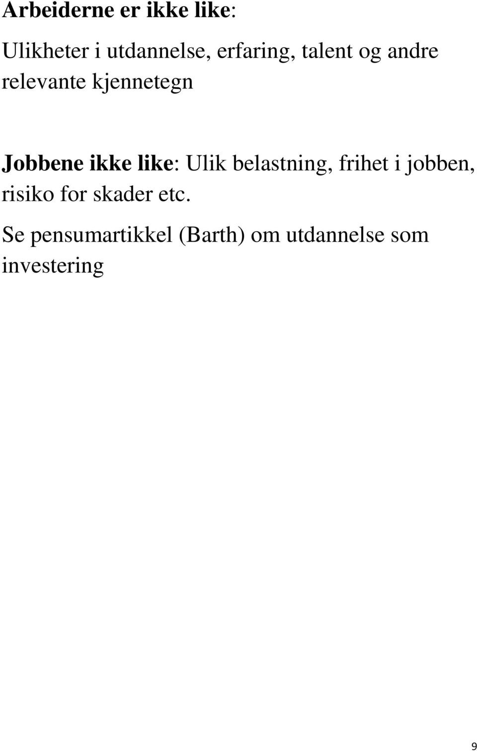 ikke like: Ulik belastning, frihet i jobben, risiko for