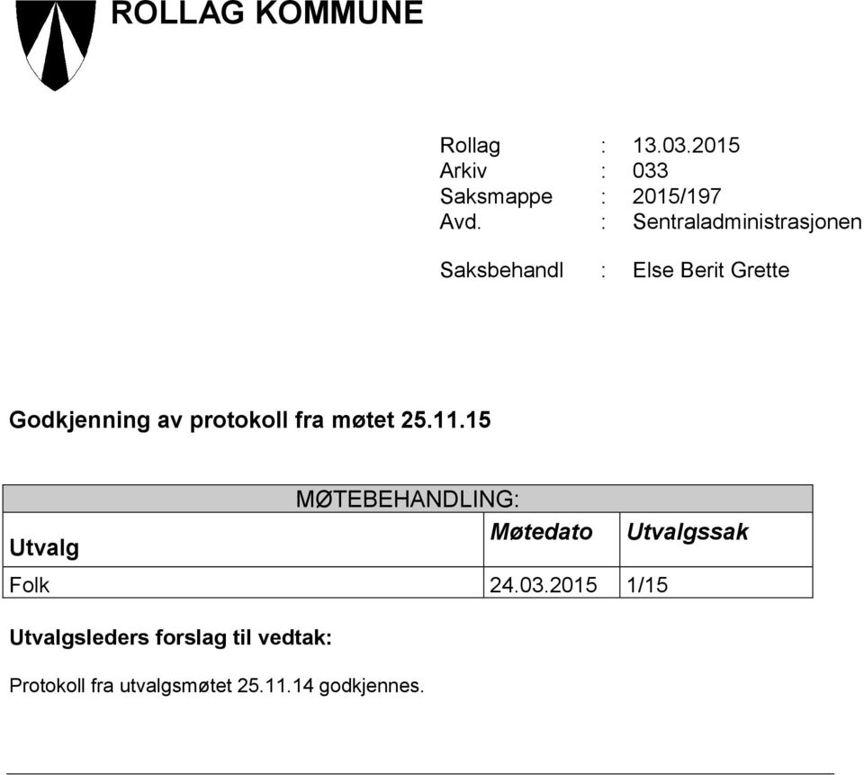 protokoll fra møtet 25.11.15 Utvalg MØTEBEHANDLING: Møtedato Utvalgssak Folk 24.