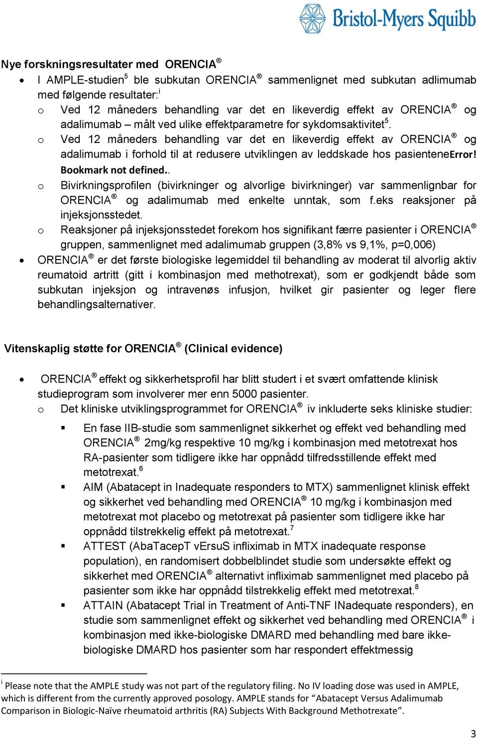 o Ved 12 måneders behandling var det en likeverdig effekt av ORENCIA og adalimumab i forhold til at redusere utviklingen av leddskade hos pasienteneerror! Bookmark not defined.