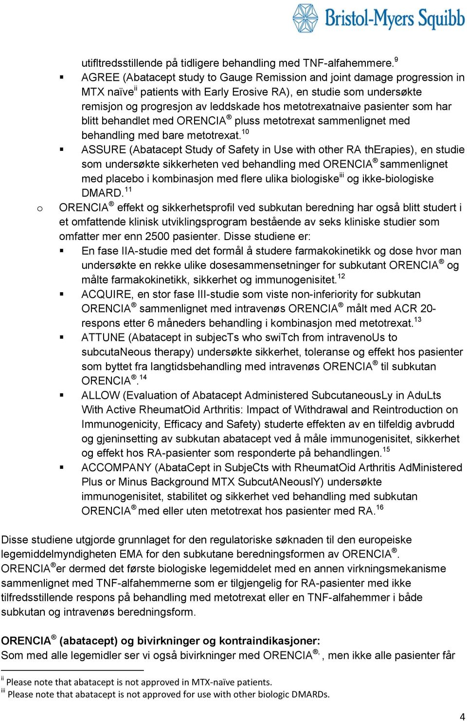 metotrexatnaive pasienter som har blitt behandlet med ORENCIA pluss metotrexat sammenlignet med behandling med bare metotrexat.