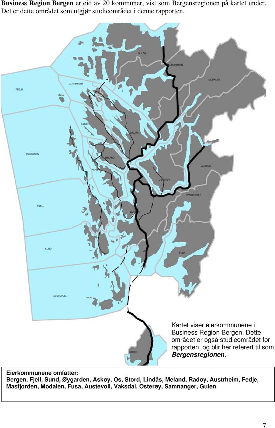 Dette området er også studieområdet for rapporten, og blir her referert til som Bergensregionen.