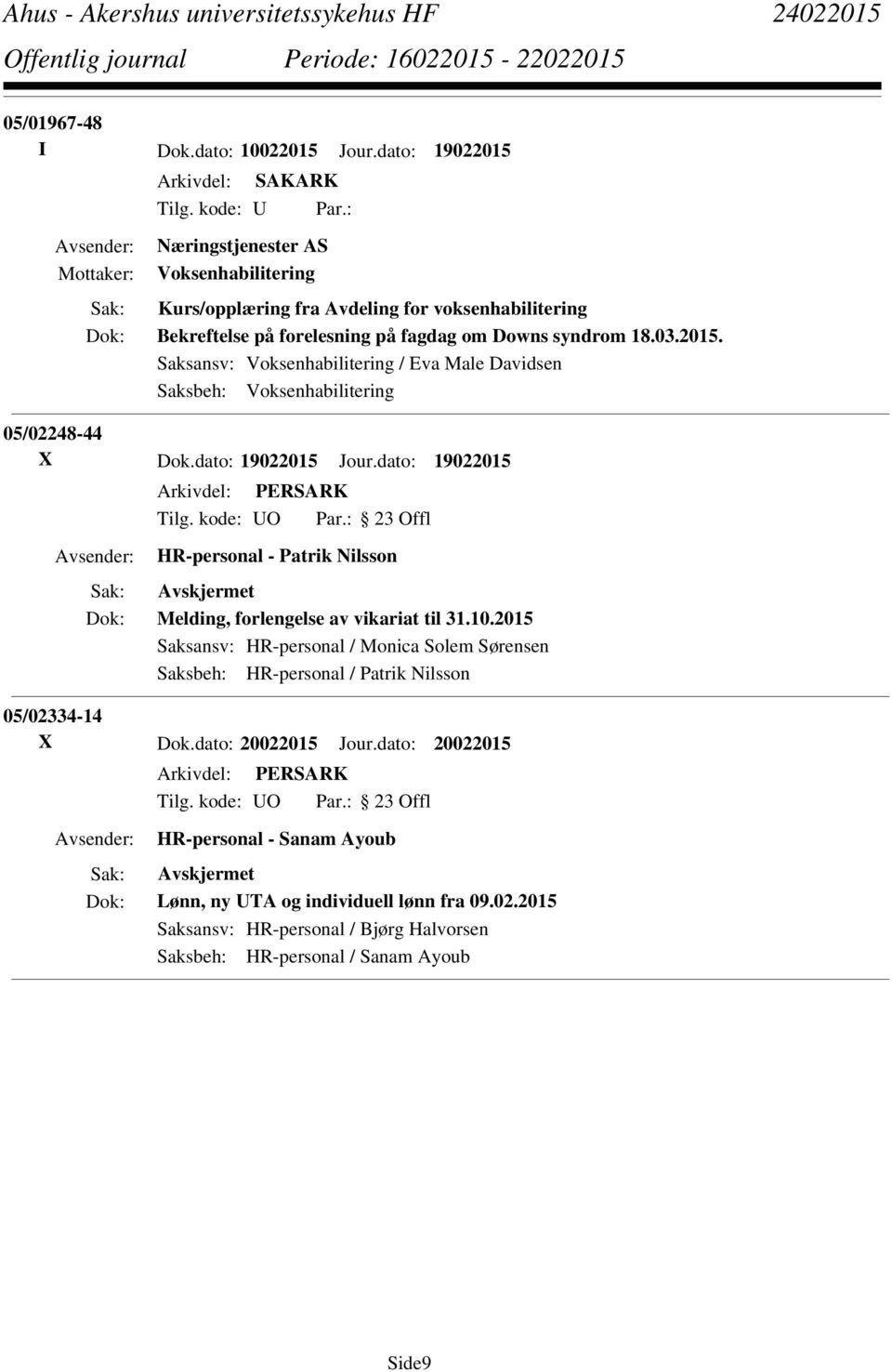 Saksansv: Voksenhabilitering / Eva Male Davidsen Saksbeh: Voksenhabilitering 05/02248-44 X Dok.dato: 19022015 Jour.