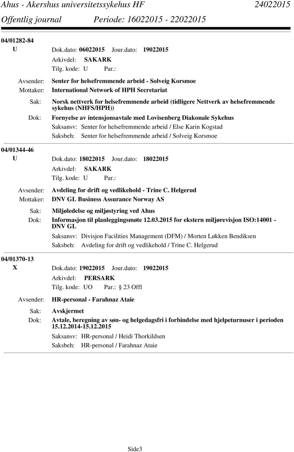Fornyelse av intensjonsavtale med Lovisenberg Diakonale Sykehus Saksansv: Senter for helsefremmende arbeid / Else Karin Kogstad Saksbeh: Senter for helsefremmende arbeid / Solveig Korsmoe 04/01344-46