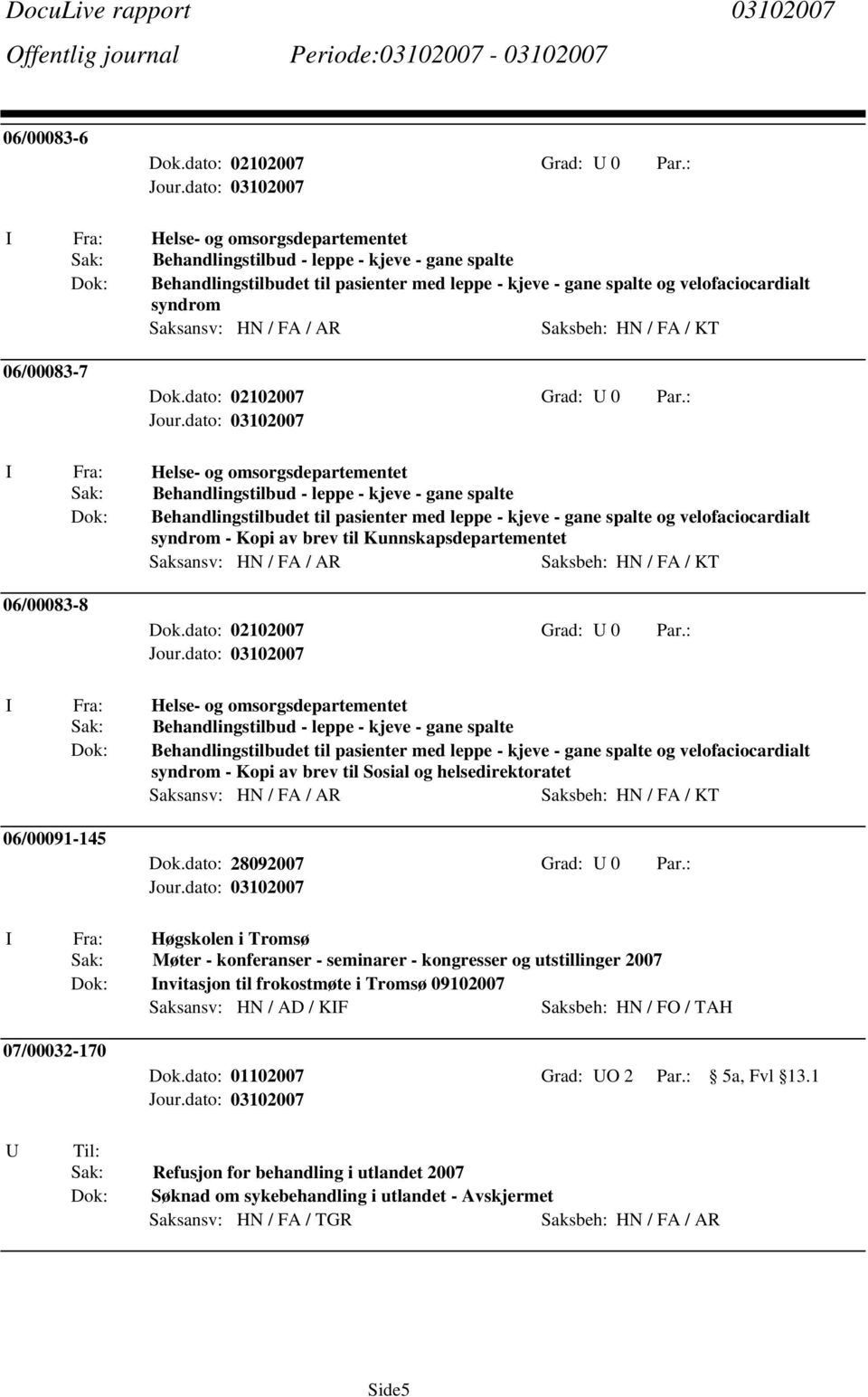 brev til Sosial og helsedirektoratet 06/00091-145 Dok.dato: 28092007 Grad: 0 Par.