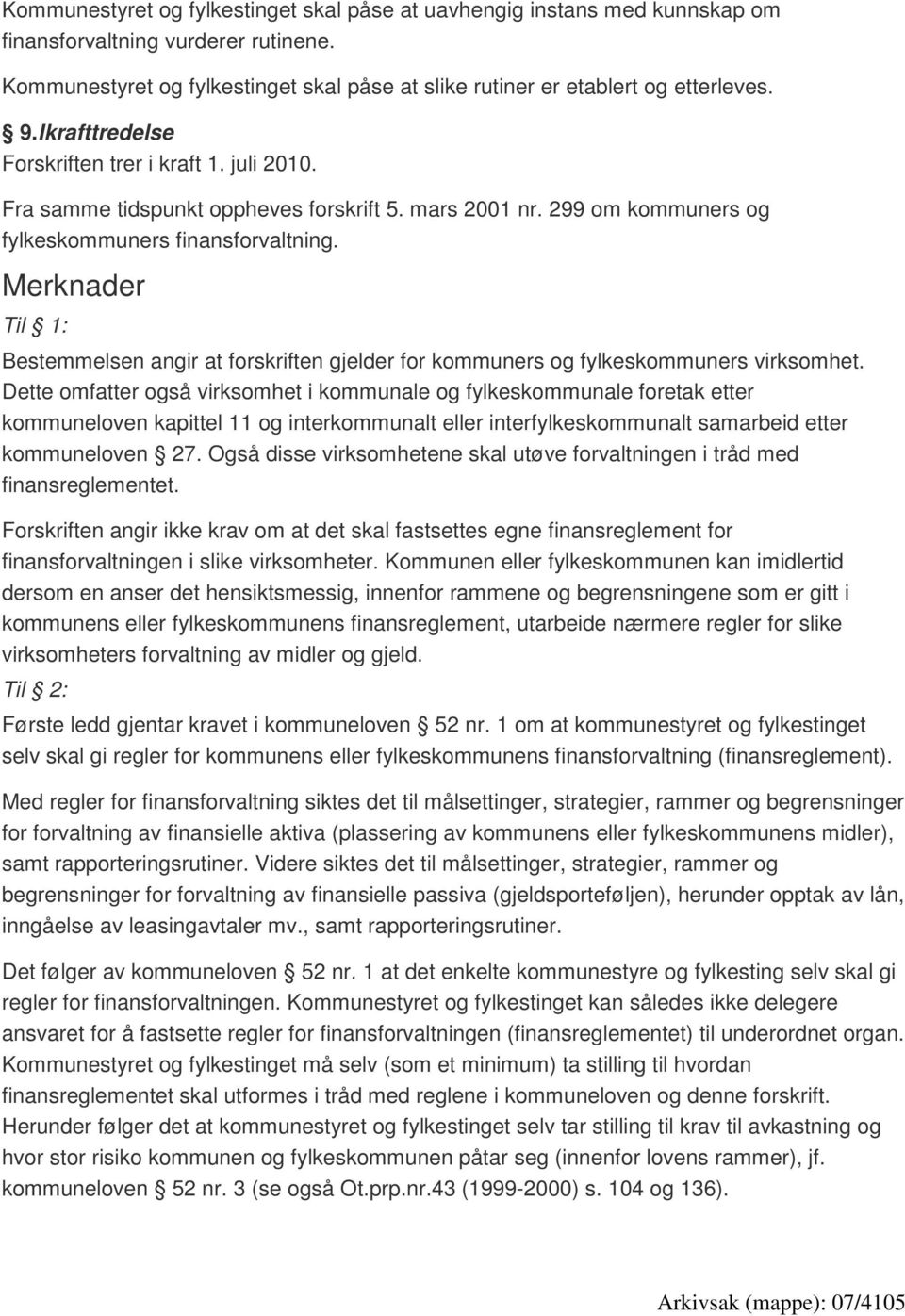 Merknader Til 1: Bestemmelsen angir at forskriften gjelder for kommuners og fylkeskommuners virksomhet.