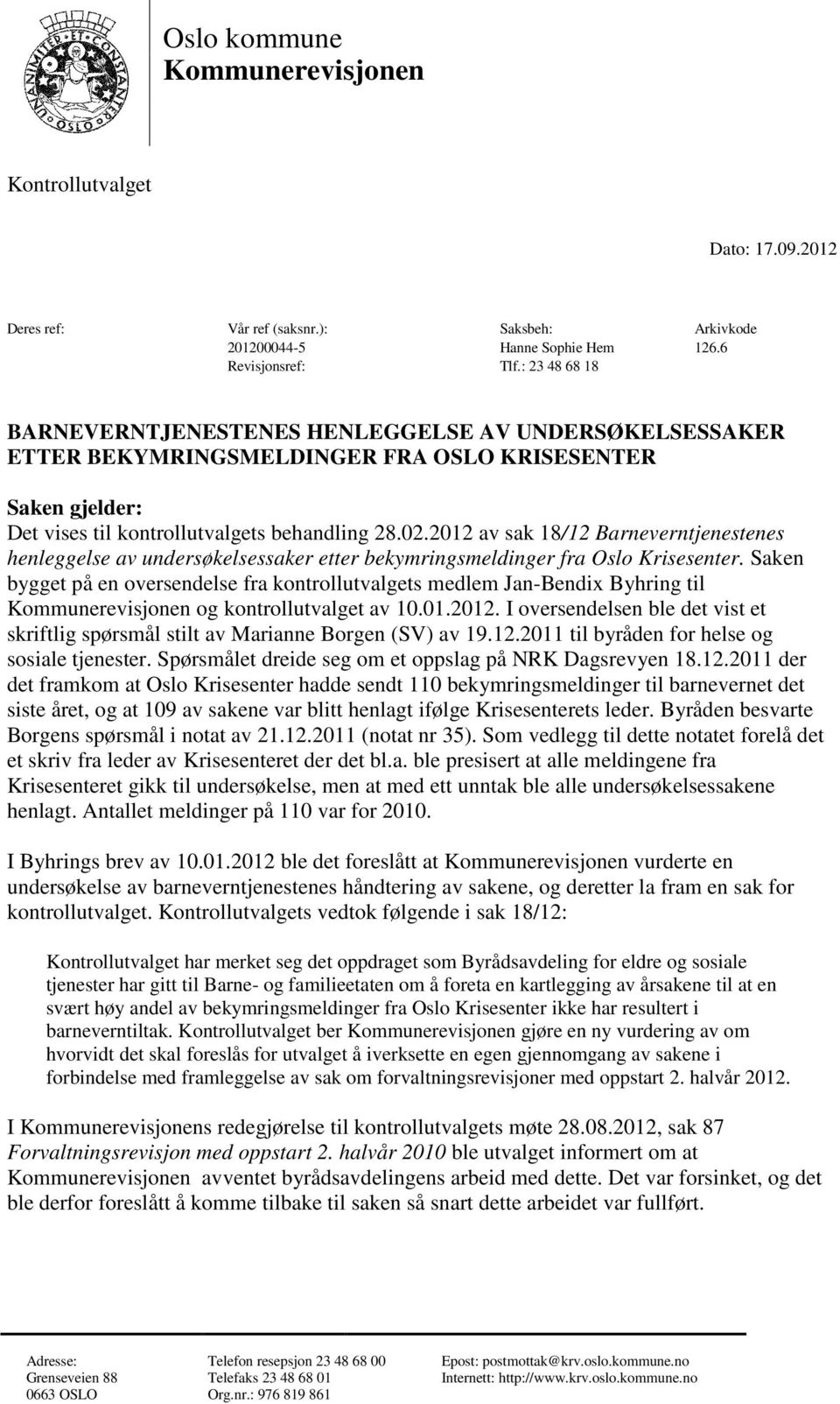 2012 av sak 18/12 Barneverntjenestenes henleggelse av undersøkelsessaker etter bekymringsmeldinger fra Oslo Krisesenter.