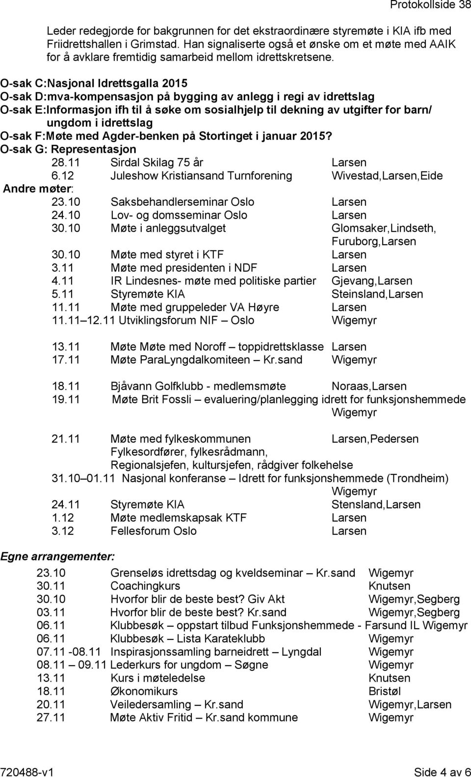 O-sak C:Nasjonal Idrettsgalla 2015 O-sak D:mva-kompensasjon på bygging av anlegg i regi av idrettslag O-sak E:Informasjon ifh til å søke om sosialhjelp til dekning av utgifter for barn/ ungdom i