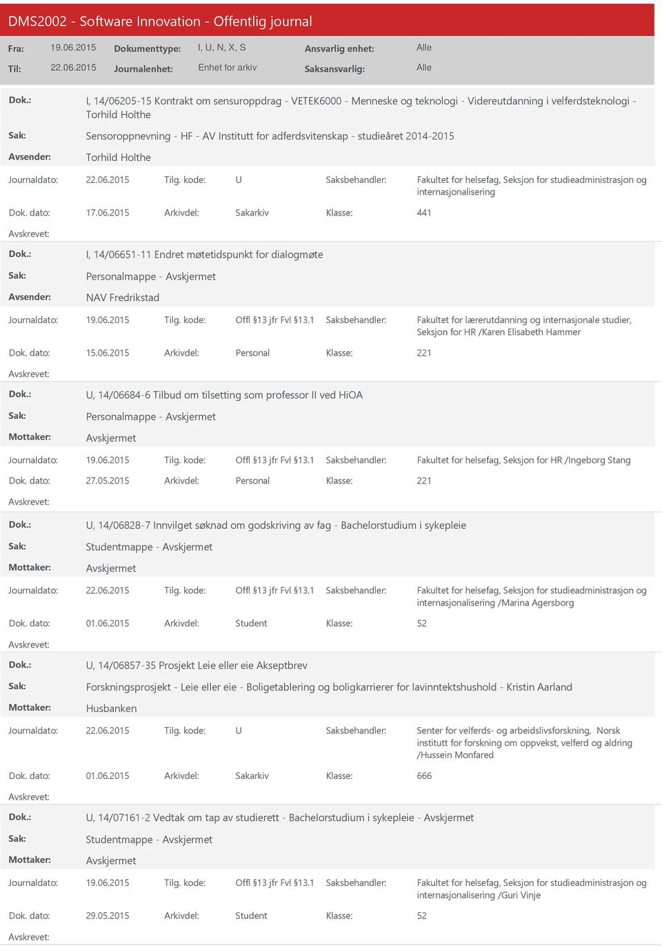 2015 Arkivdel: Sakarkiv 441 I, 14/06651-11 Endret møtetidspunkt for dialogmøte Personalmappe - NAV Fredrikstad Fakultet for lærerutdanning og internasjonale studier, Seksjon for HR /Karen Elisabeth