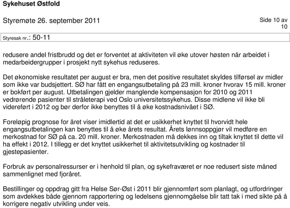 kroner er bokført per august. Utbetalingen gjelder manglende kompensasjon for 2010 og 2011 vedrørende pasienter til stråleterapi ved Oslo universitetssykehus.