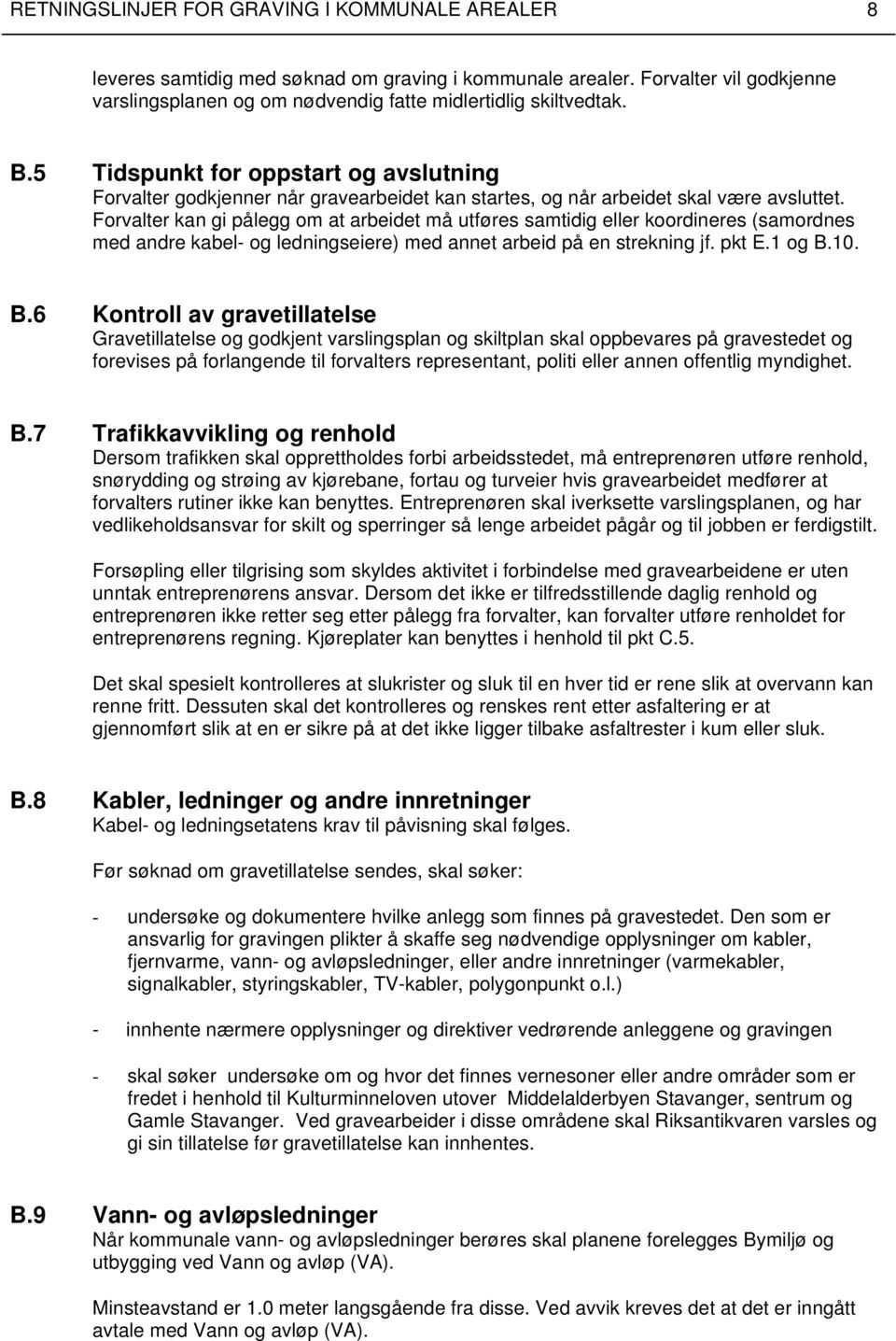 Forvalter kan gi pålegg om at arbeidet må utføres samtidig eller koordineres (samordnes med andre kabel- og ledningseiere) med annet arbeid på en strekning jf. pkt E.1 og B.