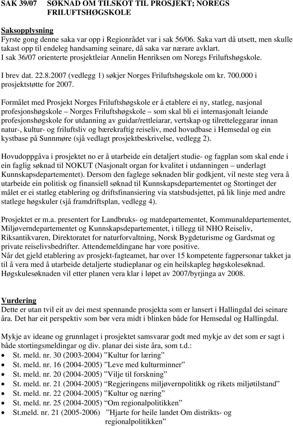 8.27 (vedlegg 1) søkjer Norges Friluftshøgskole om kr. 7. i prosjektstøtte for 27.