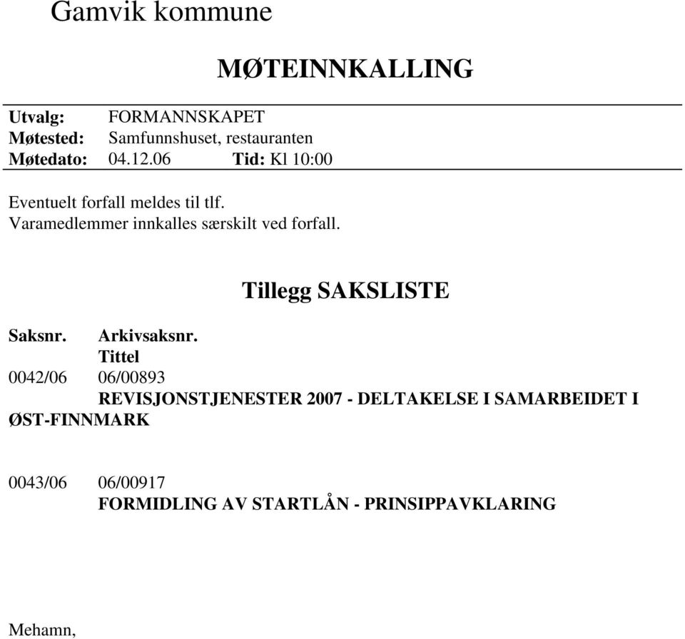 MØTEINNKALLING Tillegg SAKSLISTE Saksnr. Arkivsaksnr.