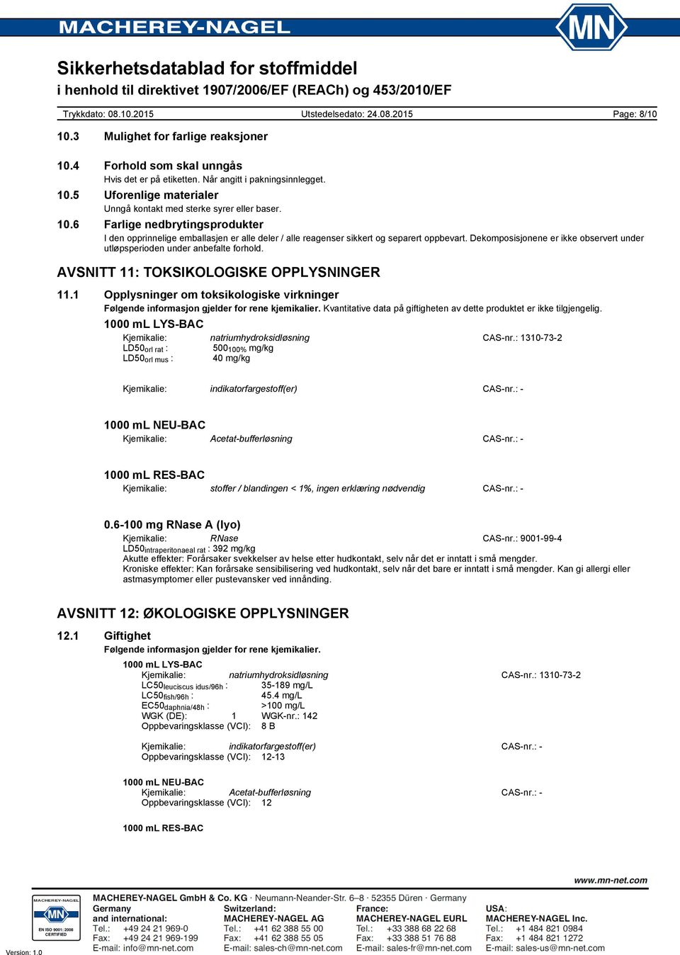 Dekomposisjonene er ikke observert under utløpsperioden under anbefalte forhold. AVSNITT 11: TOKSIKOLOGISKE OPPLYSNINGER 11.