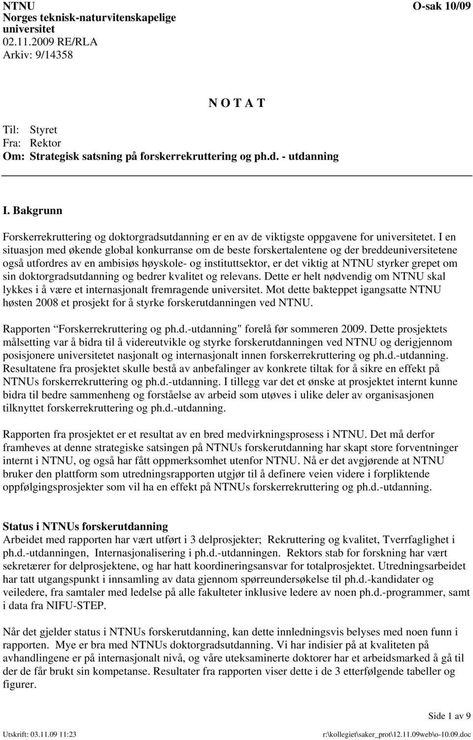 I en situasjon med økende global konkurranse om de beste forskertalentene og der breddeuniversitetene også utfordres av en ambisiøs høyskole- og instituttsektor, er det viktig at NTNU styrker grepet