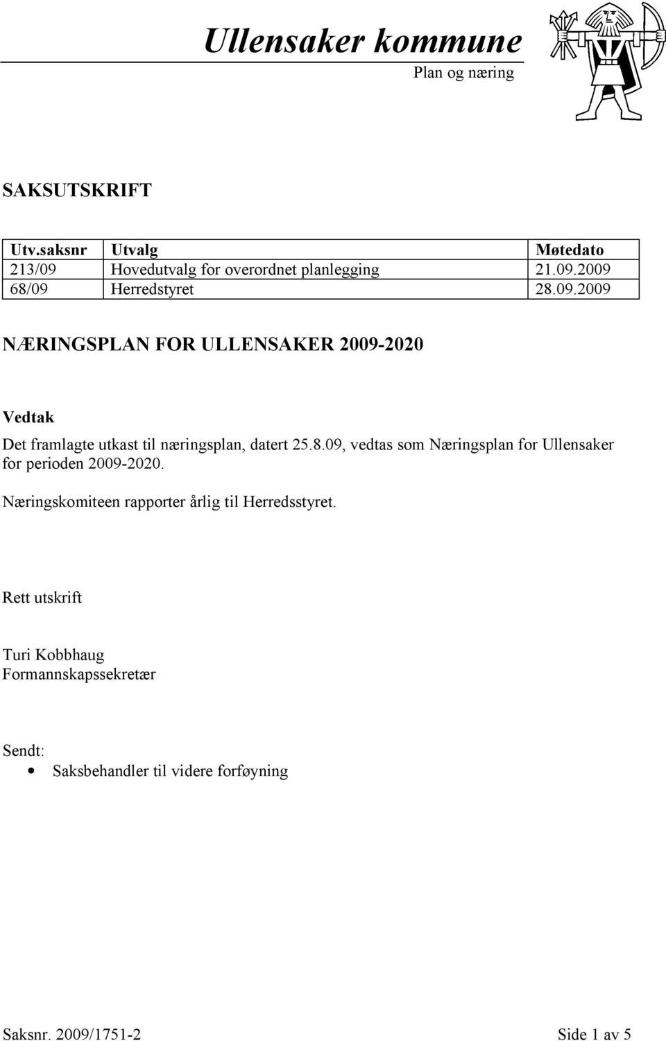 09.2009 NÆRINGSPLAN FOR ULLENSAKER 2009-2020 Vedtak Rett utskrift Turi Kobbhaug