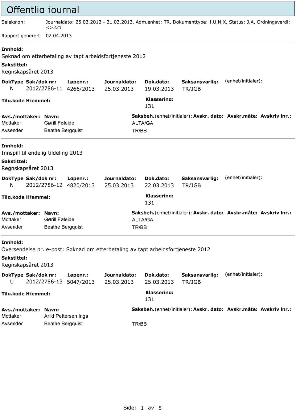 2013 Mottaker Gørill Føleide ALTA/GA Avsender Beathe Bergquist nnspill til endelig tildeling 2013 N 2012/2786-12 4820/2013 Mottaker Gørill