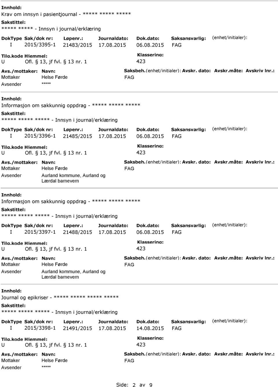 måte: Avskriv lnr.: Aurland kommune, Aurland og Lærdal barnevern nnhold: nformasjon om sakkunnig oppdrag - ***** ***** ***** ***** ***** ***** - nnsyn i journal/erklæring 2015/3397-1 21488/2015 Avs.