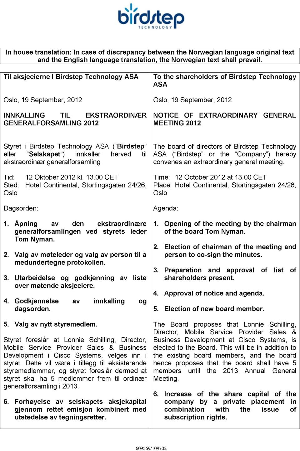Birdstep Technology ASA ( Birdstep eller Selskapet ) innkaller herved til ekstraordinær generalforsamling Tid: 12 Oktober 2012 kl. 13.