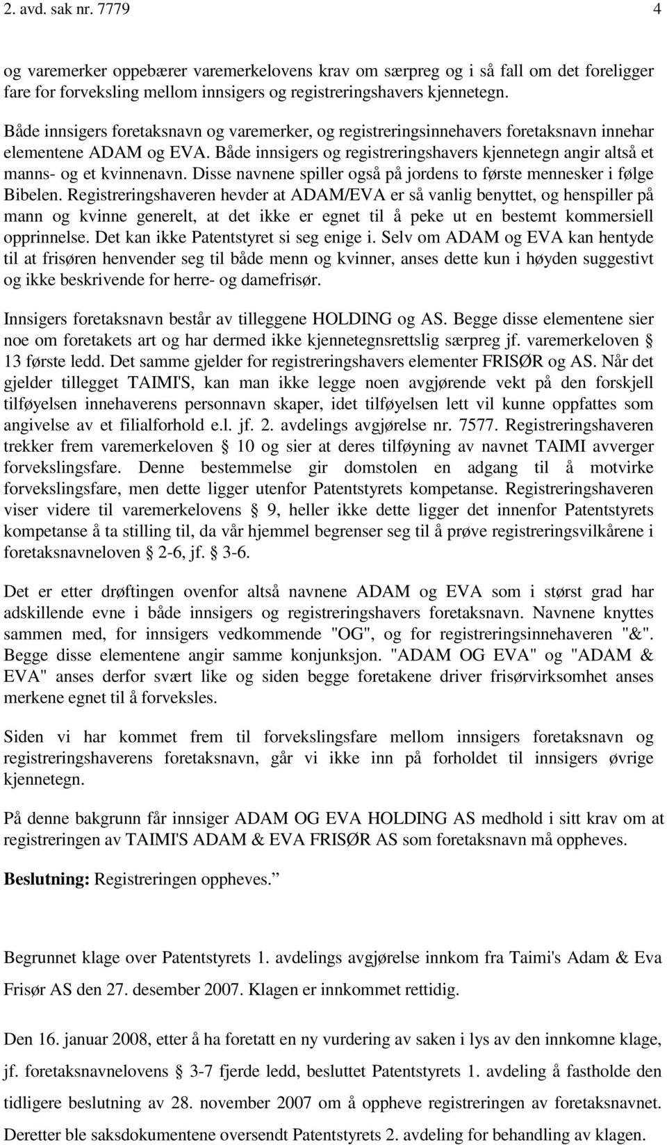 Både innsigers og registreringshavers kjennetegn angir altså et manns- og et kvinnenavn. Disse navnene spiller også på jordens to første mennesker i følge Bibelen.