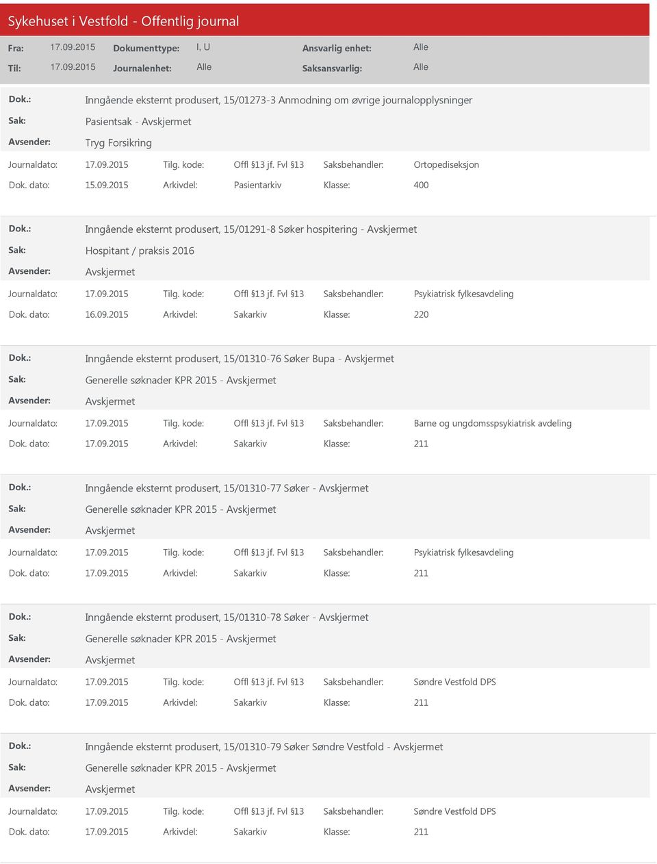 2015 Arkivdel: Sakarkiv 220 Inngående eksternt produsert, 15/01310-76 Søker Bupa - Generelle søknader KPR 2015 - Barne og ungdomsspsykiatrisk avdeling Inngående eksternt produsert, 15/01310-77