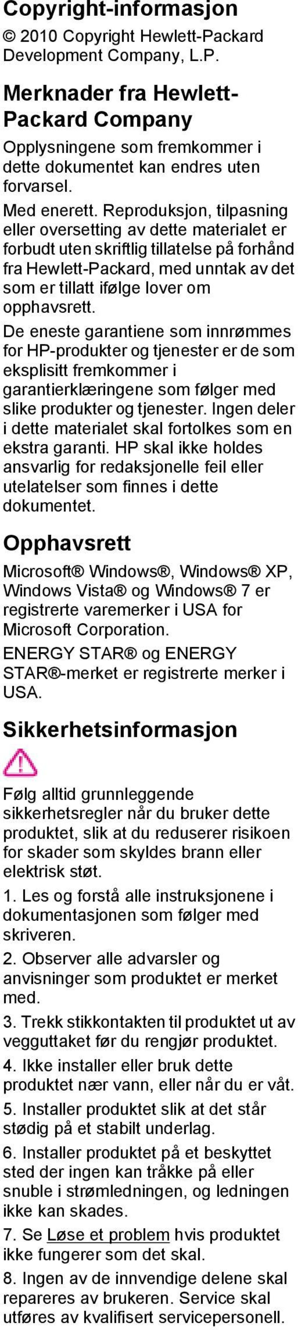 Reproduksjon, tilpasning eller oversetting av dette materialet er forbudt uten skriftlig tillatelse på forhånd fra Hewlett-Packard, med unntak av det som er tillatt ifølge lover om opphavsrett.