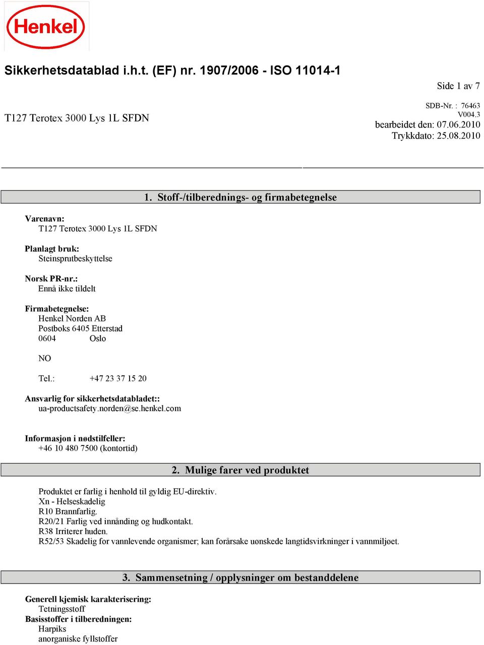 : +47 23 37 15 20 Ansvarlig for sikkerhetsdatabladet:: ua-productsafety.norden@se.henkel.com 1. Stoff-/tilberednings- og firmabetegnelse Informasjon i nødstilfeller: +46 10 480 7500 (kontortid) 2.