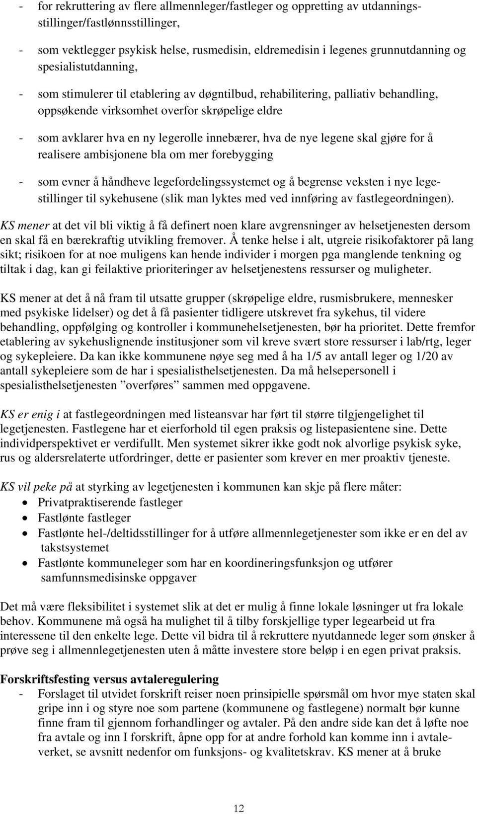 hva de nye legene skal gjøre for å realisere ambisjonene bla om mer forebygging - som evner å håndheve legefordelingssystemet og å begrense veksten i nye legestillinger til sykehusene (slik man