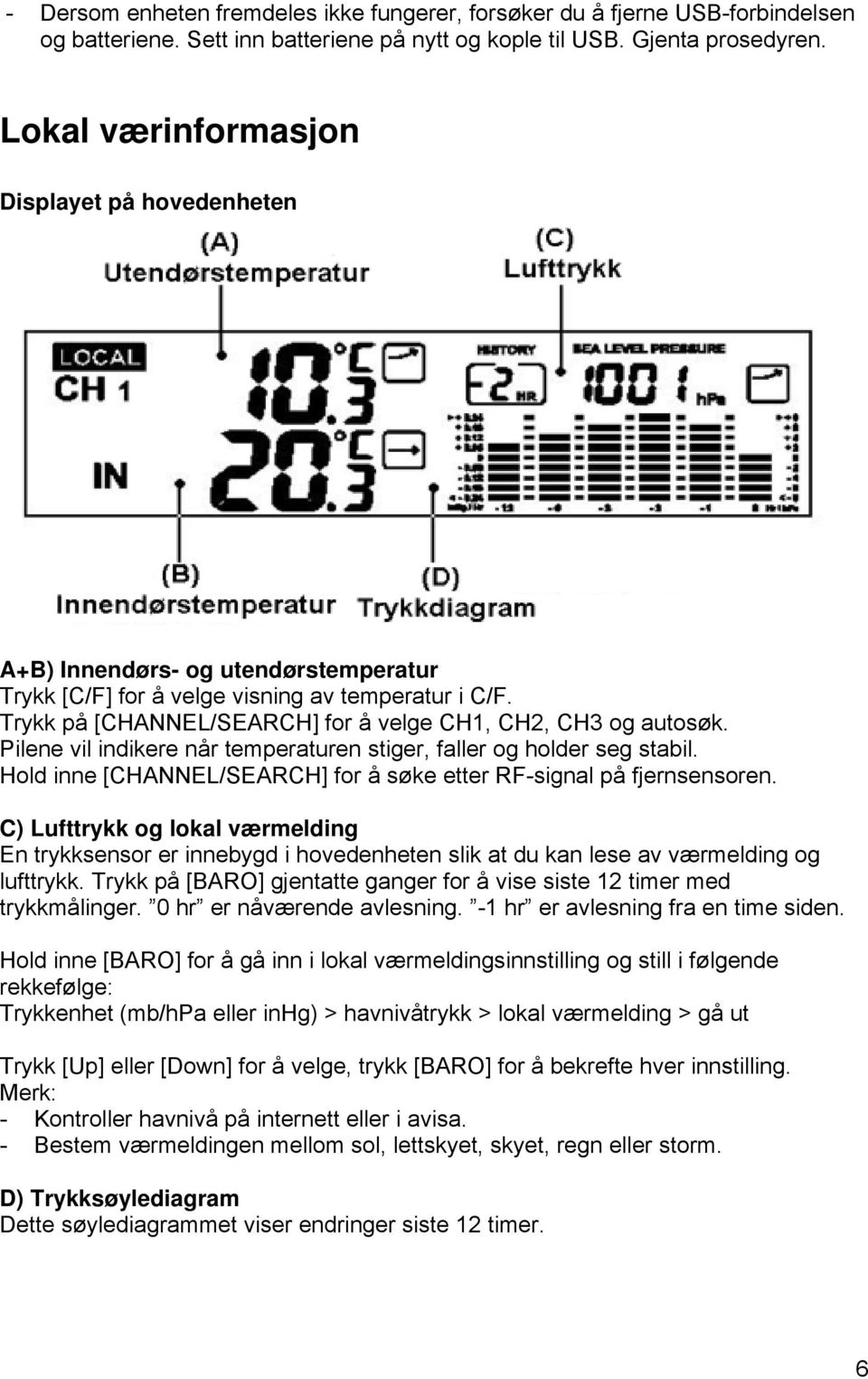 Trykk på [CHANNEL/SEARCH] for å velge CH1, CH2, CH3 og autosøk. Pilene vil indikere når temperaturen stiger, faller og holder seg stabil.