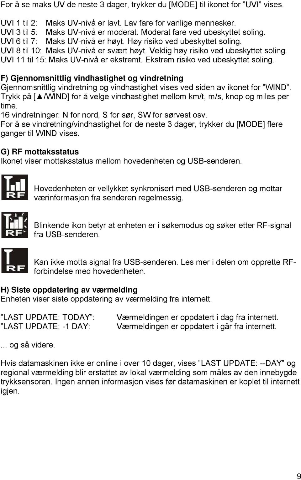 UVI 11 til 15: Maks UV-nivå er ekstremt. Ekstrem risiko ved ubeskyttet soling.