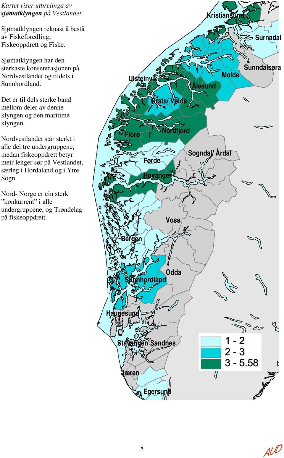 Det er til dels sterke band mellom deler av denne klyngen og den maritime klyngen.