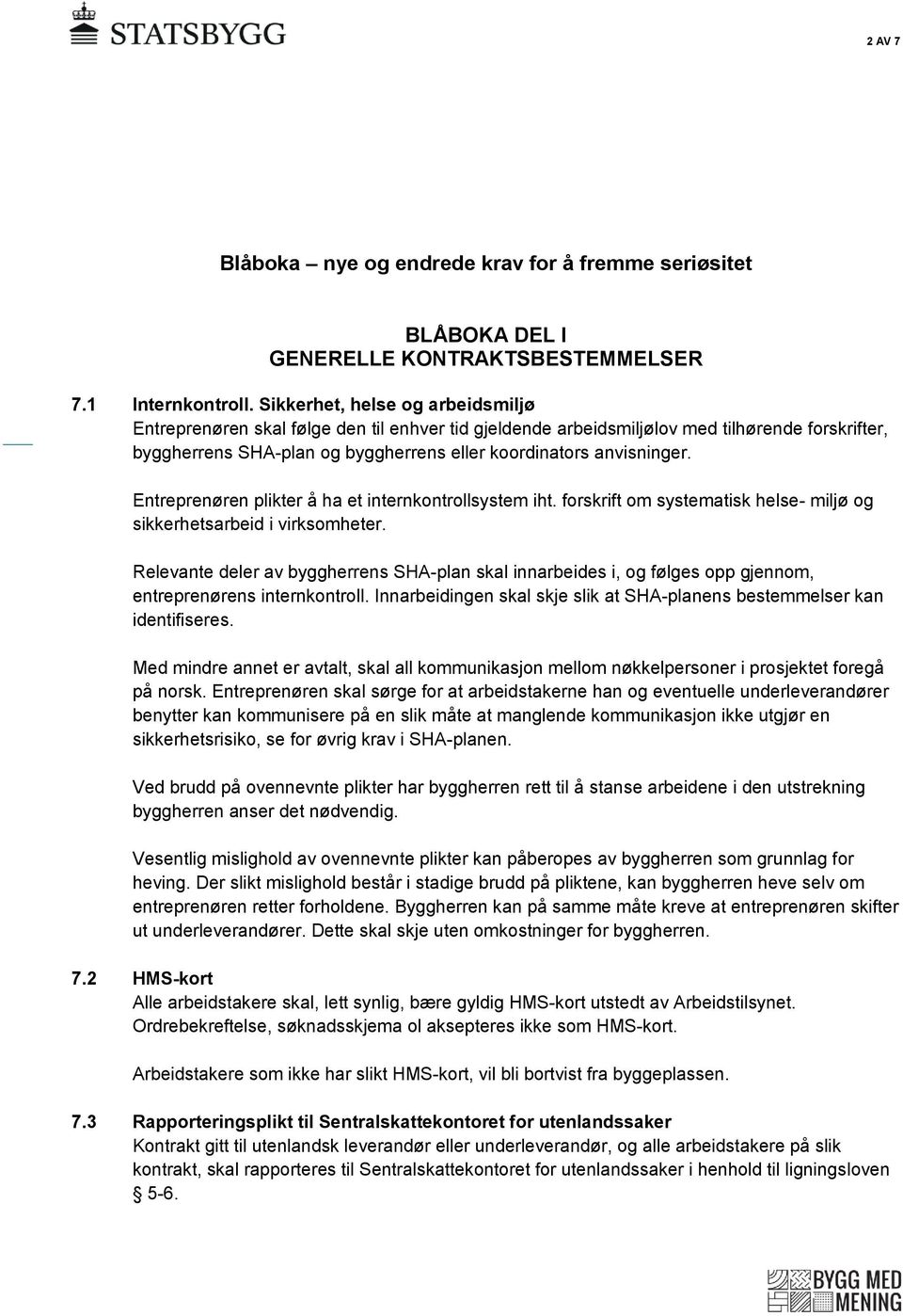 Entreprenøren plikter å ha et internkontrollsystem iht. forskrift om systematisk helse- miljø og sikkerhetsarbeid i virksomheter.