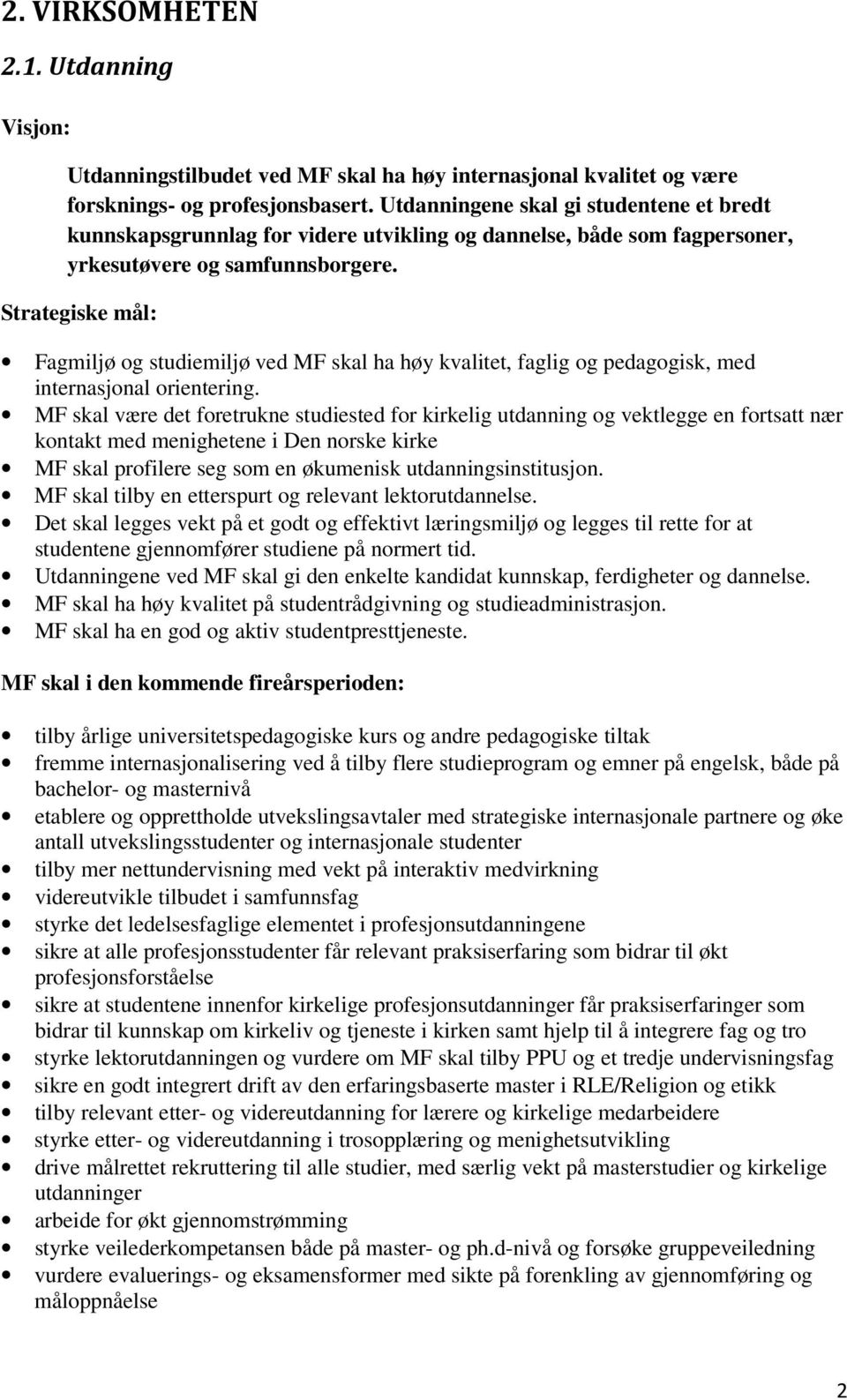 Fagmiljø og studiemiljø ved MF skal ha høy kvalitet, faglig og pedagogisk, med internasjonal orientering.