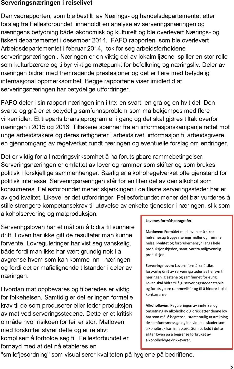 FAFO rapporten, som ble overlevert Arbeidsdepartementet i februar 2014, tok for seg arbeidsforholdene i serveringsnæringen.