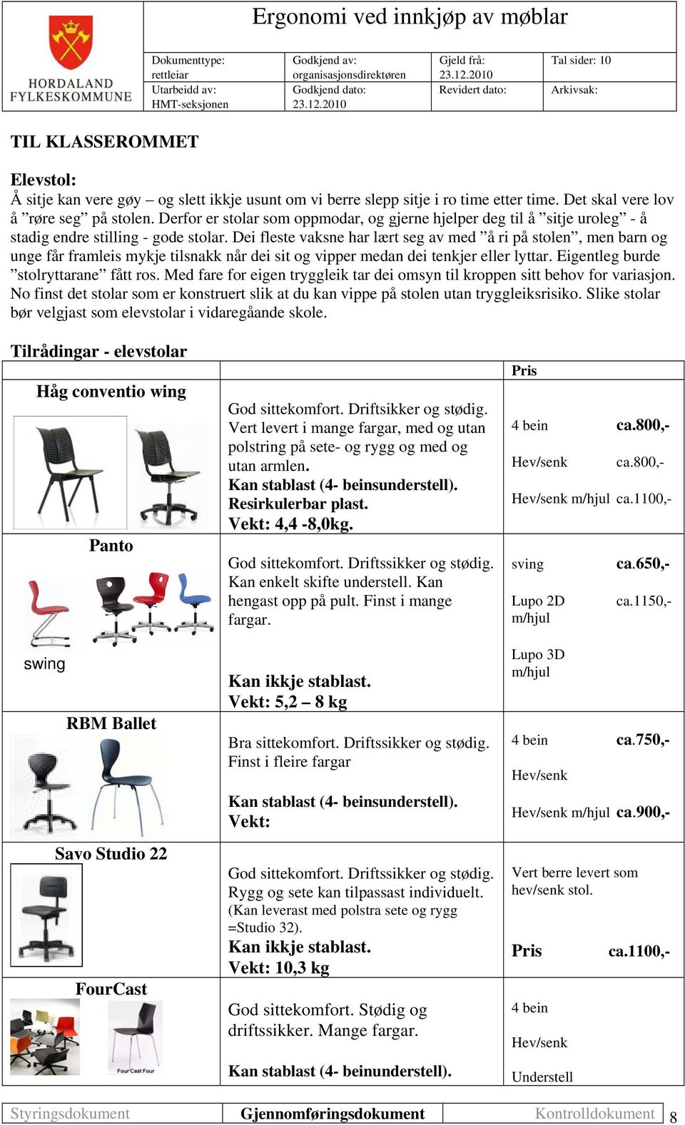 Dei fleste vaksne har lært seg av med å ri på stolen, men barn og unge får framleis mykje tilsnakk når dei sit og vipper medan dei tenkjer eller lyttar. Eigentleg burde stolryttarane fått ros.