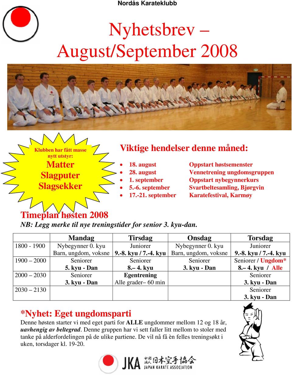 september Karatefestival, Karmøy Timeplan høsten 2008 NB: Legg merke til nye treningstider for senior 3. kyu-dan. Mandag Tirsdag Onsdag Torsdag 1800-1900 Nybegynner 0.