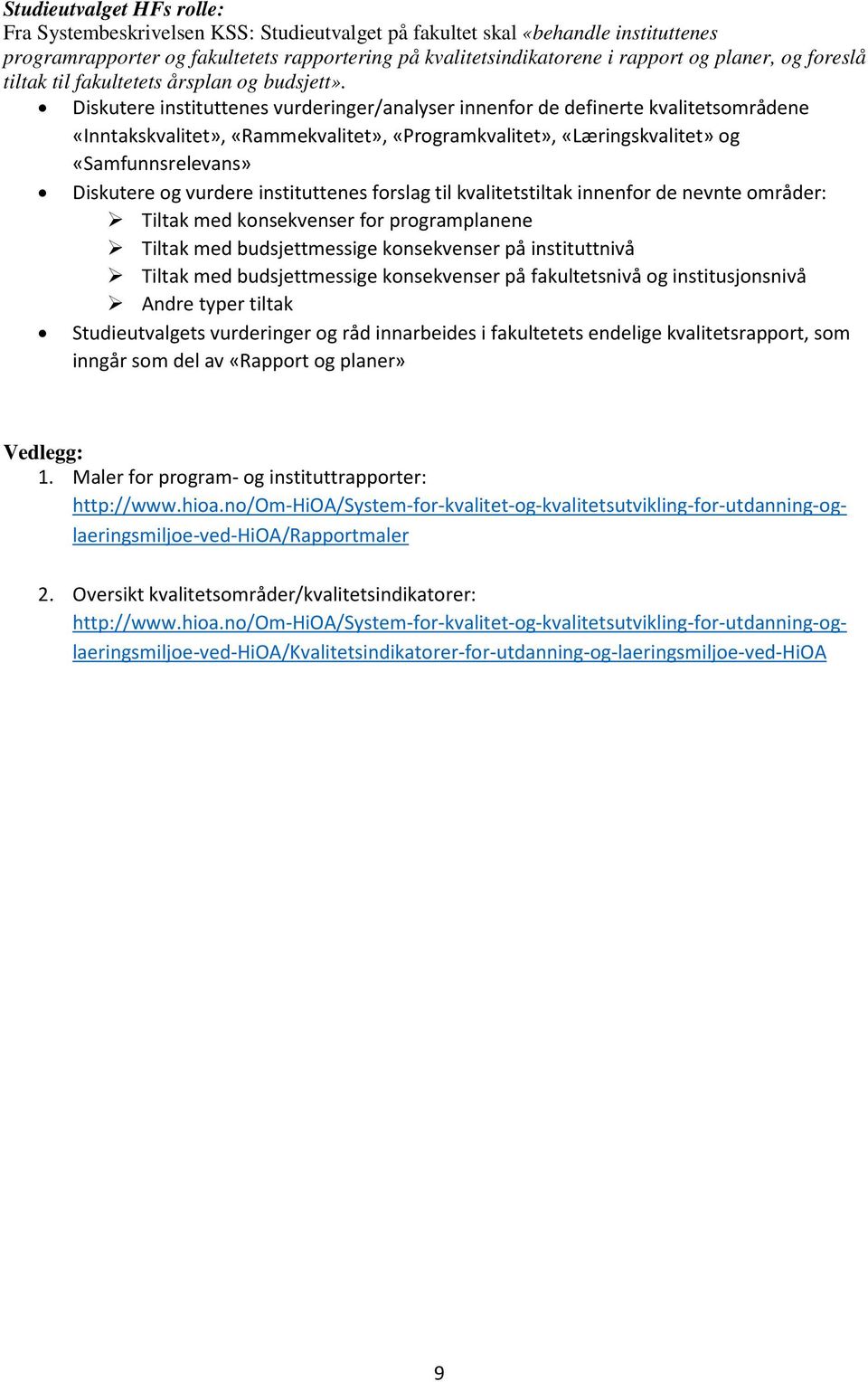 Diskutere instituttenes vurderinger/analyser innenfor de definerte kvalitetsområdene «Inntakskvalitet», «Rammekvalitet», «Programkvalitet», «Læringskvalitet» og «Samfunnsrelevans» Diskutere og