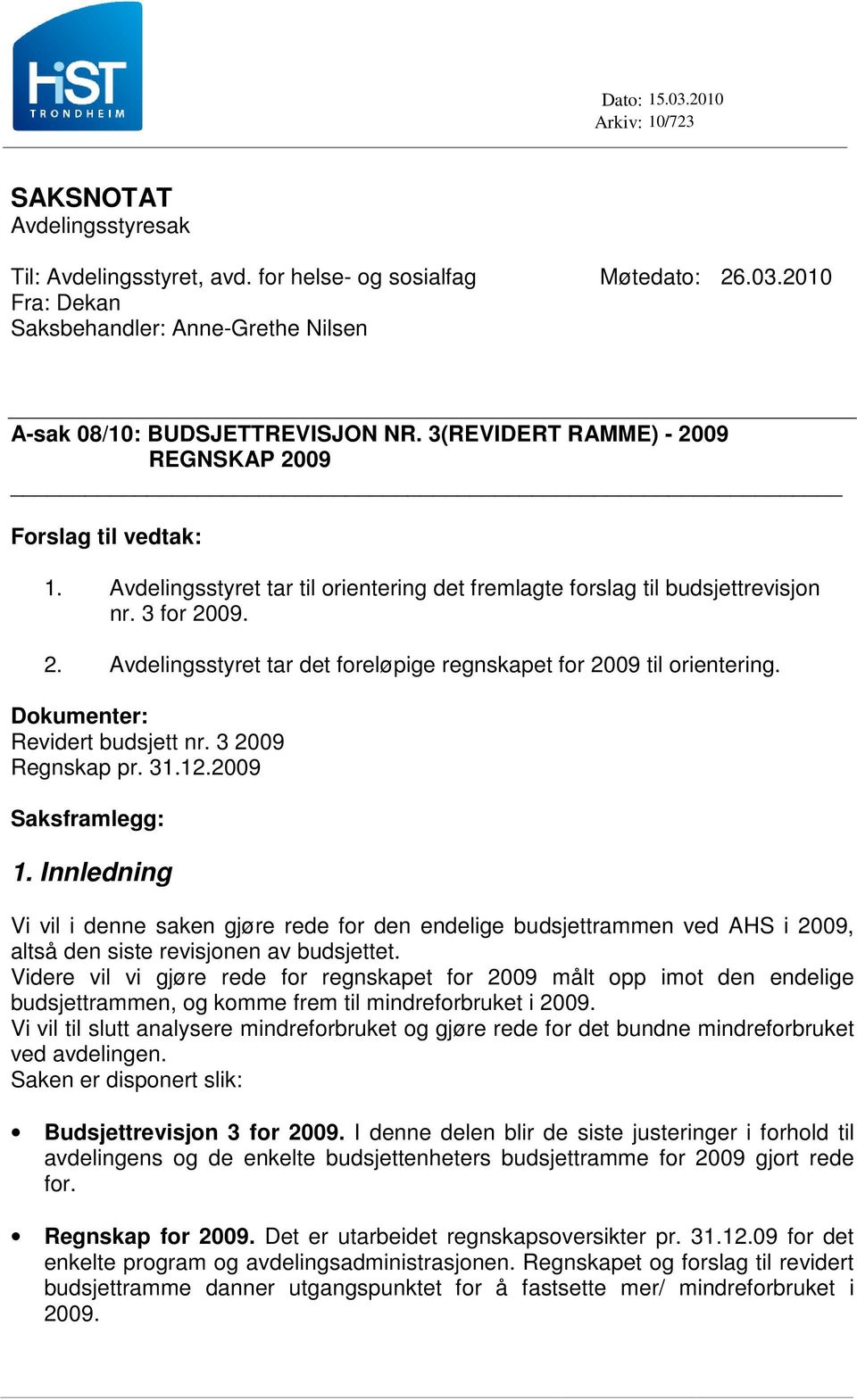 Dokumenter: Revidert budsjett nr. 3 2009 Regnskap pr. 31.12.2009 Saksframlegg: 1.