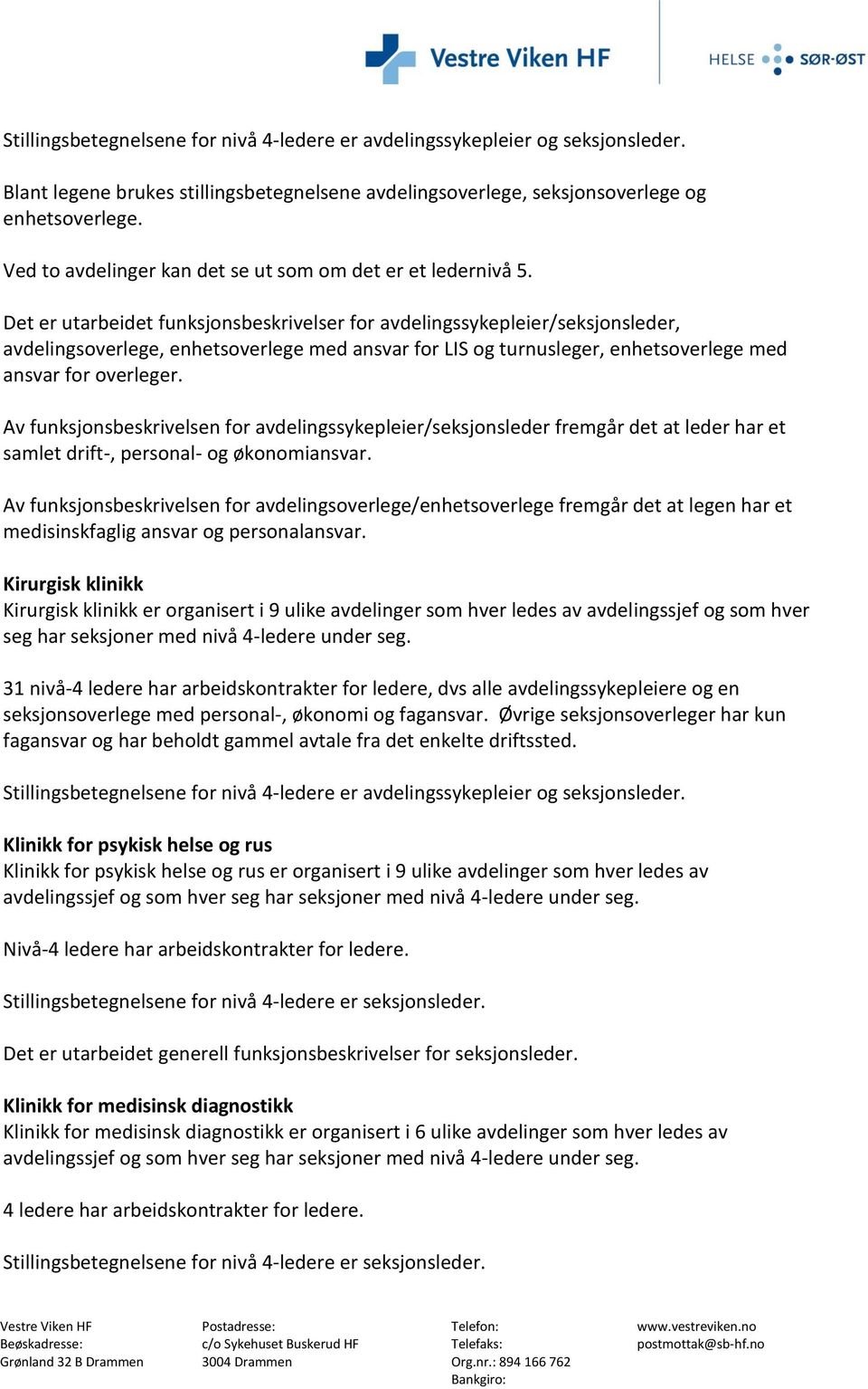 Det er utarbeidet funksjonsbeskrivelser for avdelingssykepleier/seksjonsleder, avdelingsoverlege, enhetsoverlege med ansvar for LIS og turnusleger, enhetsoverlege med ansvar for overleger.