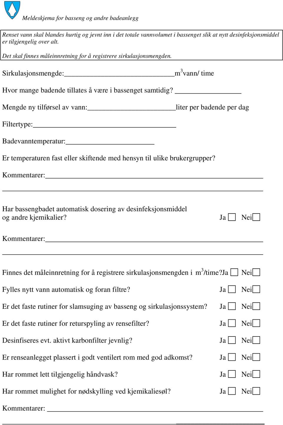 Mengde ny tilførsel av vann: liter per badende per dag Filtertype: Badevanntemperatur: Er temperaturen fast eller skiftende med hensyn til ulike brukergrupper?