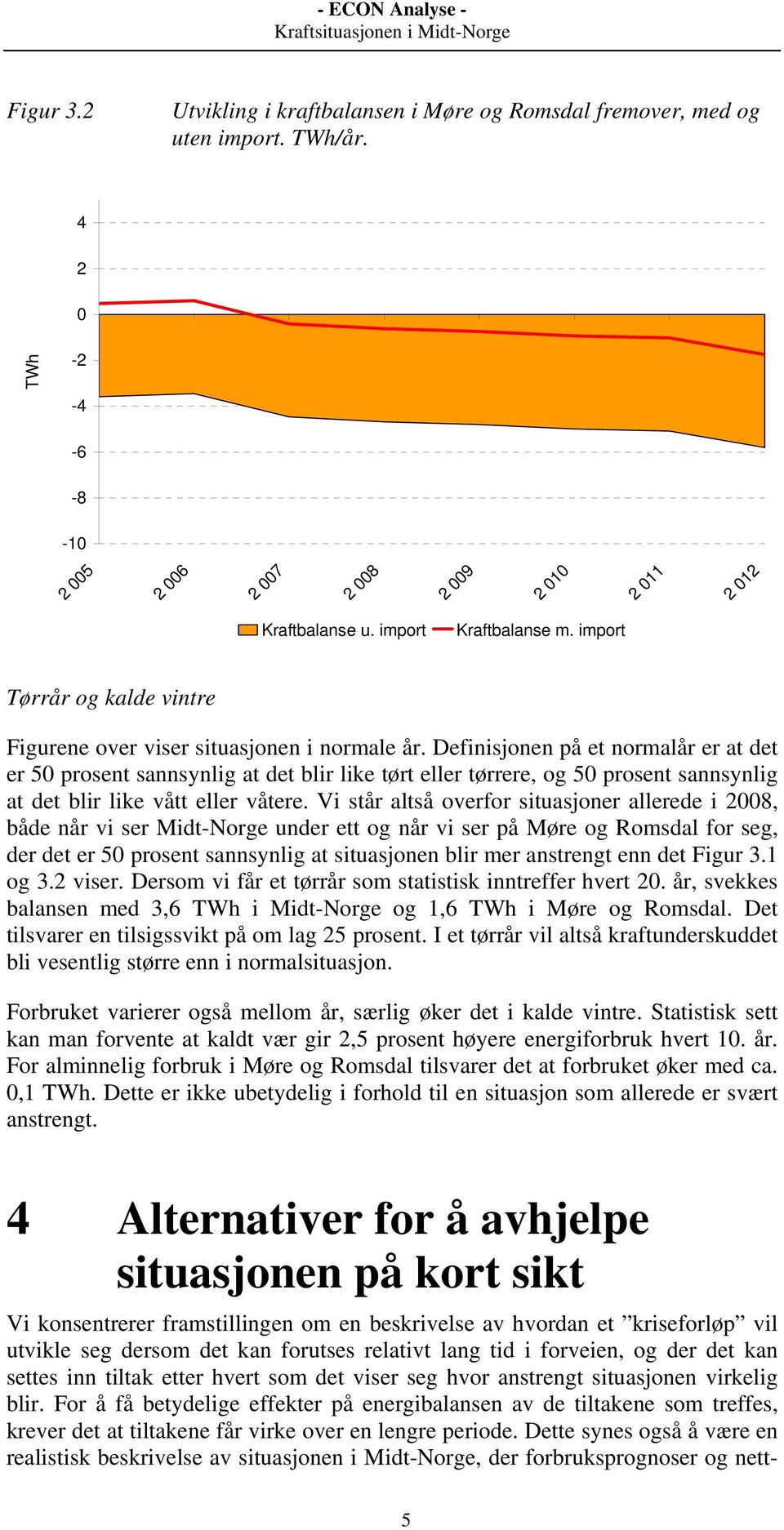 Definisjonen på et normalår er at det er 50 prosent sannsynlig at det blir like tørt eller tørrere, og 50 prosent sannsynlig at det blir like vått eller våtere.