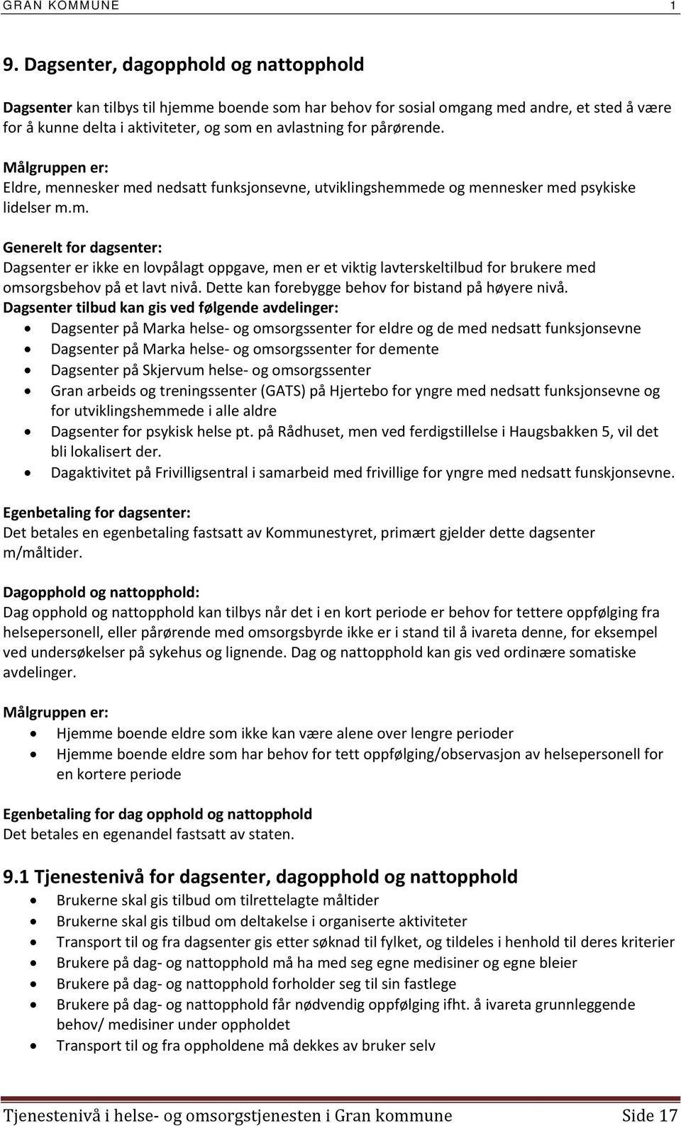 Dette kan forebygge behov for bistand på høyere nivå.