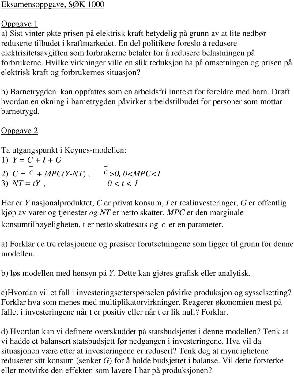 Hvilke virkninger ville en slik reduksjon ha på omsetningen og prisen på elektrisk kraft og forbrukernes situasjon? b) Barnetrygden kan oppfattes som en arbeidsfri inntekt for foreldre med barn.