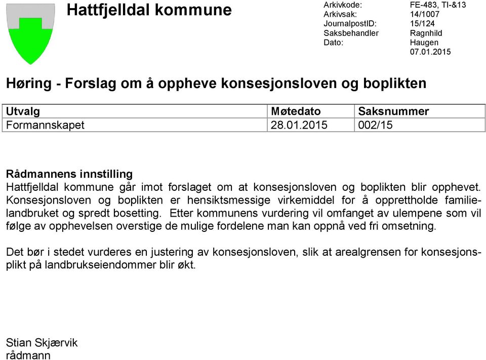 Konsesjonsloven og boplikten er hensiktsmessige virkemiddel for å opprettholde familielandbruket og spredt bosetting.