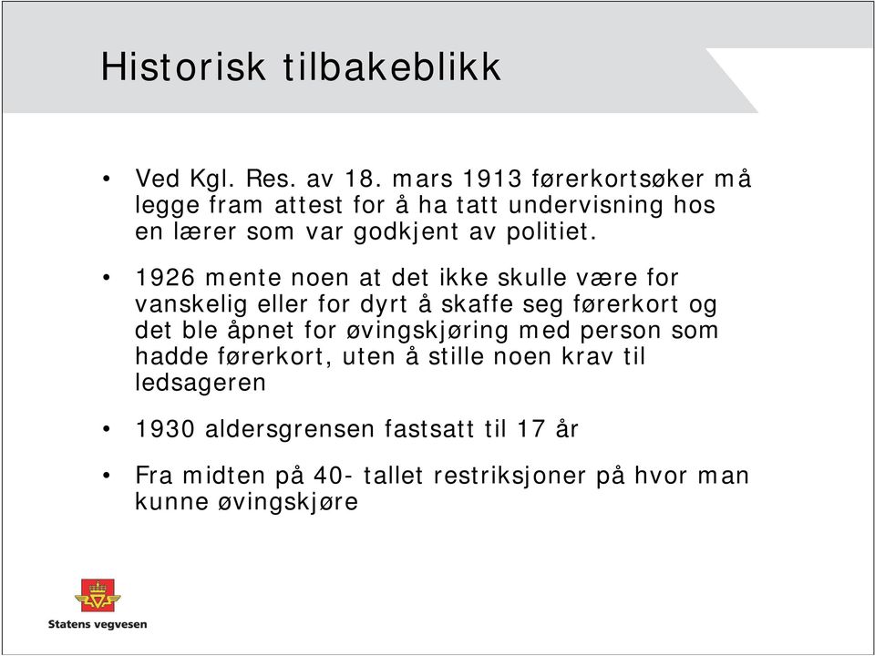 1926 mente noen at det ikke skulle være for vanskelig eller for dyrt å skaffe seg førerkort og det ble åpnet for