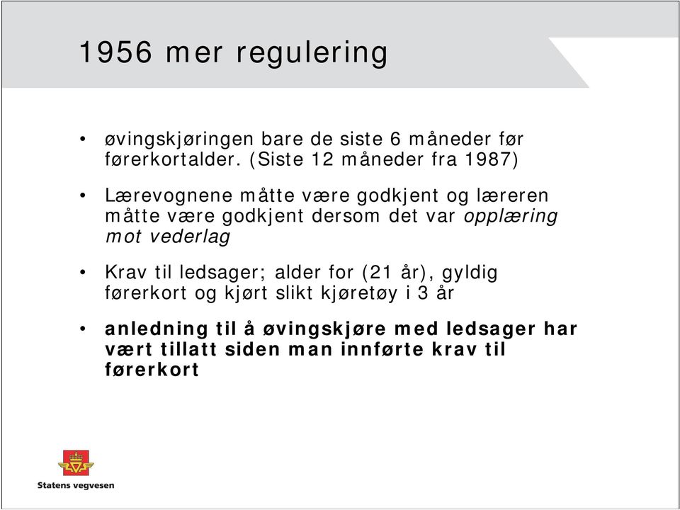 det var opplæring mot vederlag Krav til ledsager; alder for (21 år), gyldig førerkort og kjørt