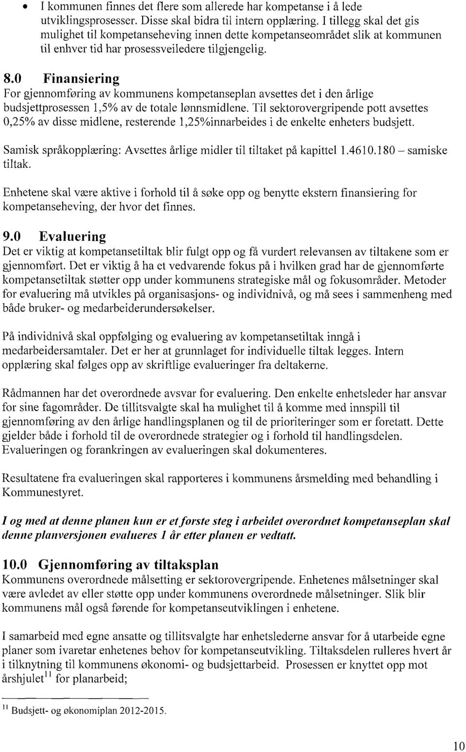 0 Finansiering For gjennomføring av kommunens kompetanseplan avsettes det i den årlige budsjettprosessen 1,5% av de totale lønnsmidlene.