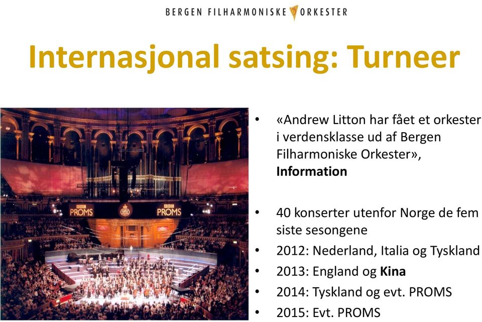 konserter utenfor Norge de fem siste sesongene 2012: Nederland, Italia
