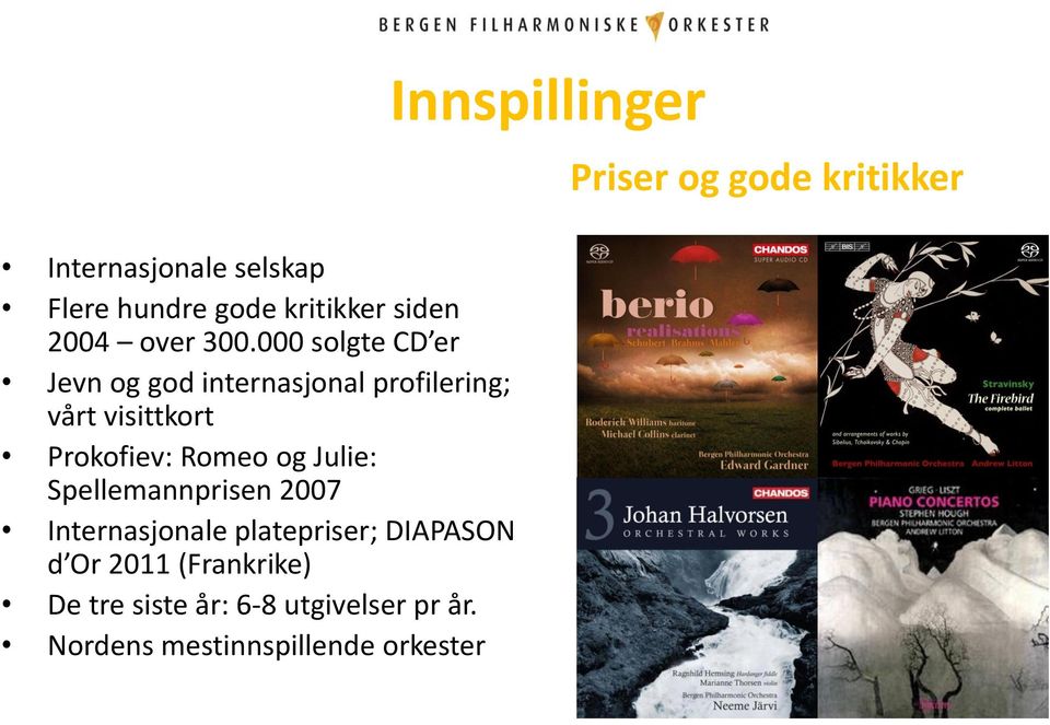 og Julie: Spellemannprisen 2007 Internasjonale platepriser; DIAPASON d Or 2011 (Frankrike)